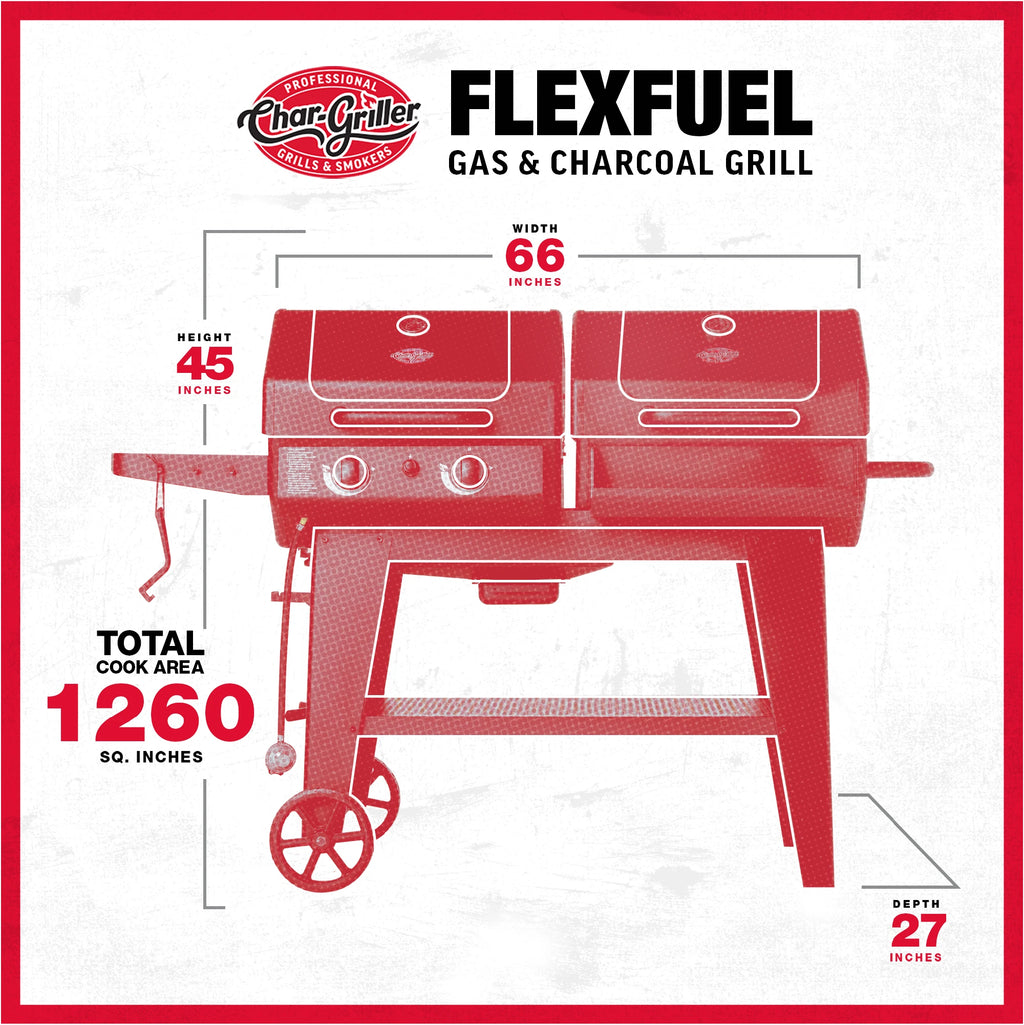 FlexFuel Gas & Charcoal Grill specs. Width: 66 inches. Height: 45 inches. Depth: 27 inches. Total cook area: 1260 square inches.